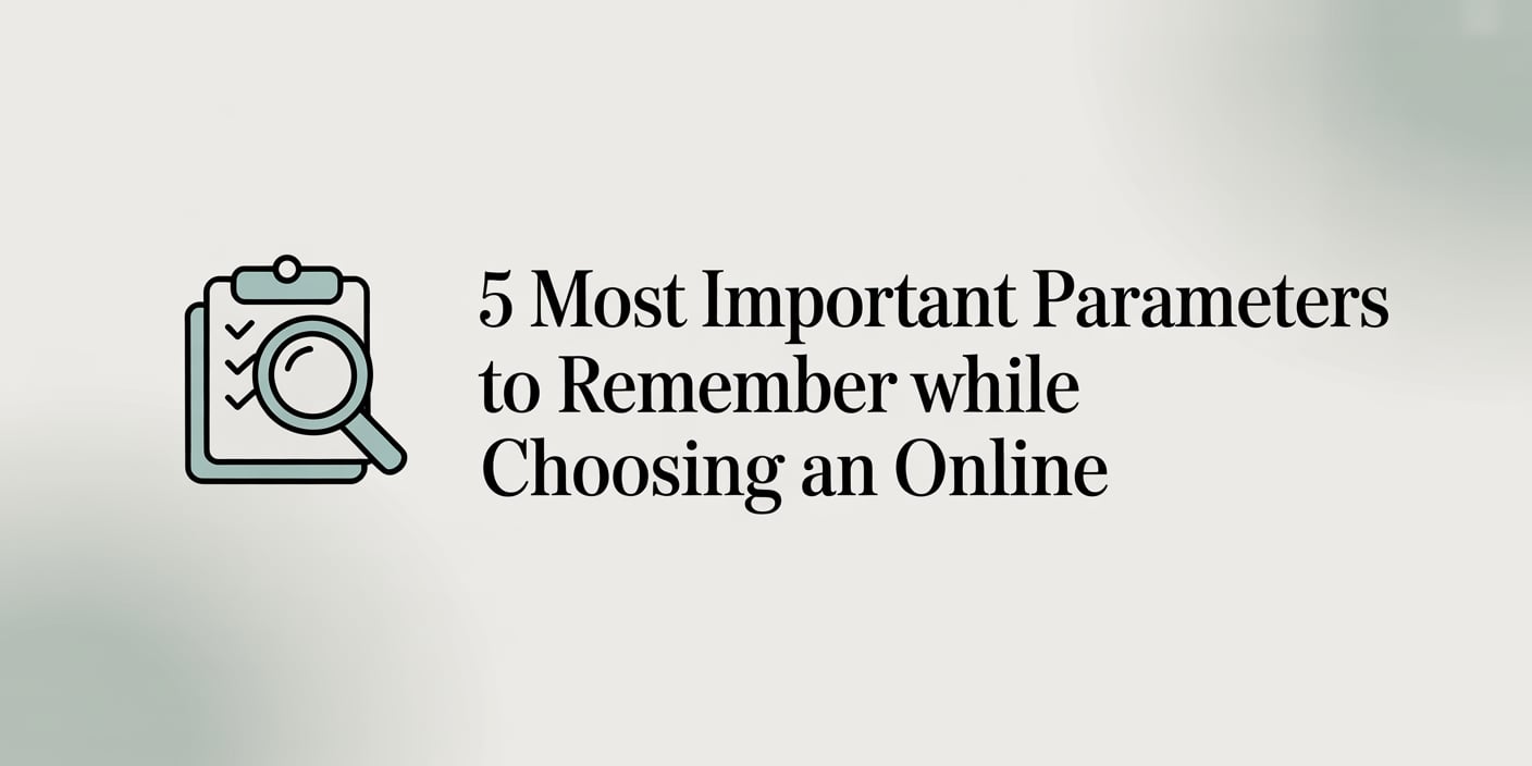 5 Most Important Parameters to Remember while Choosing an Online