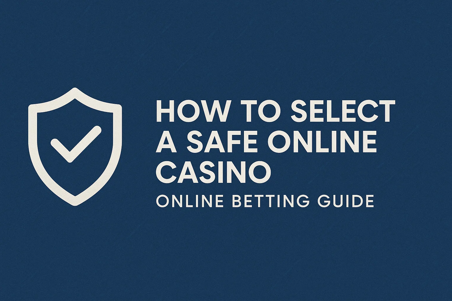 How to Select a Safe Online Casino: Online Betting Guide